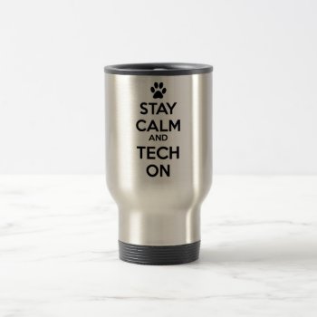Stay Calm And Tech On Mug! Travel Mug by Vettechstuff at Zazzle
