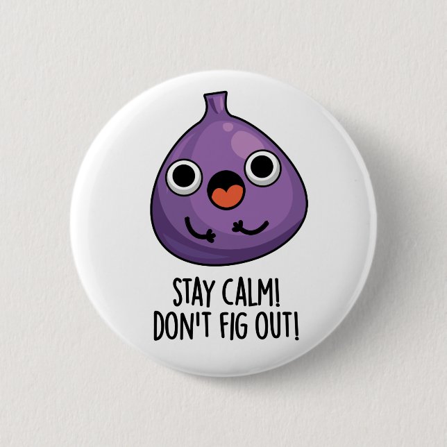 Stay Calm Don't Fig Out Funny Fruit Pun  Button (Front)