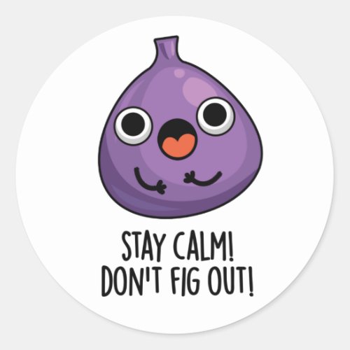 Stay Calm Dont Fig Out Funny Fruit Pun Classic Round Sticker