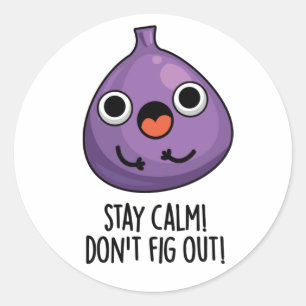 Stay Calm Don't Fig Out Funny Fruit Pun Classic Round Sticker