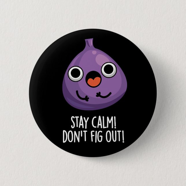 Stay Calm Don't Fig Out Funny Fruit Pun Dark BG Button (Front)