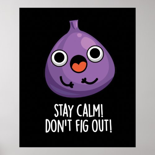 Stay Calm Dont Fig Out Funny Fruit Pun Dark BG Poster