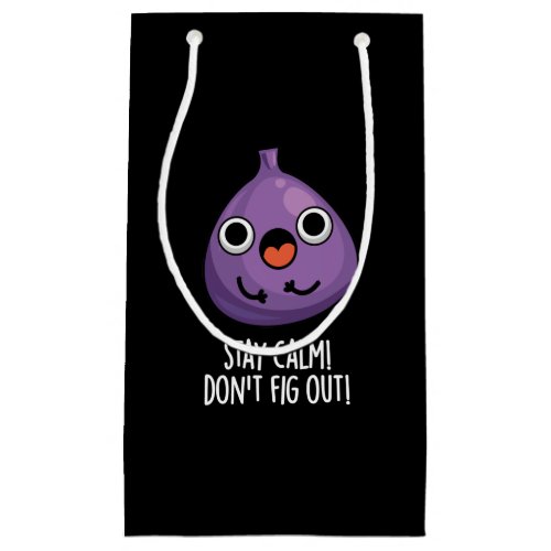 Stay Calm Dont Fig Out Funny Fruit Pun Dark BG Small Gift Bag