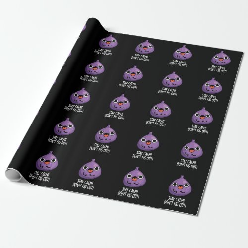Stay Calm Dont Fig Out Funny Fruit Pun Dark BG Wrapping Paper
