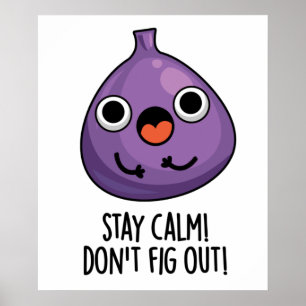 Stay Calm Don't Fig Out Funny Fruit Pun  Poster