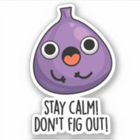 Stay Calm Don't Fig Out Funny Fruit Pun Sticker