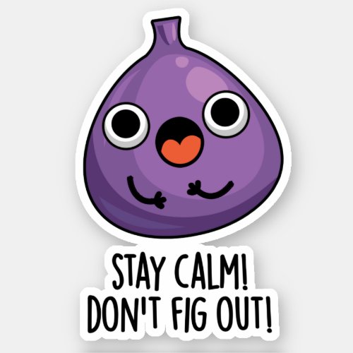 Stay Calm Dont Fig Out Funny Fruit Pun Sticker