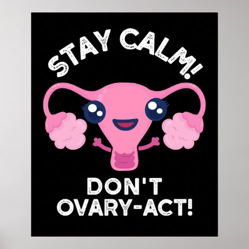 Stay Calm Dont Ovary_Act Anatomy Pun Dark BG Poster