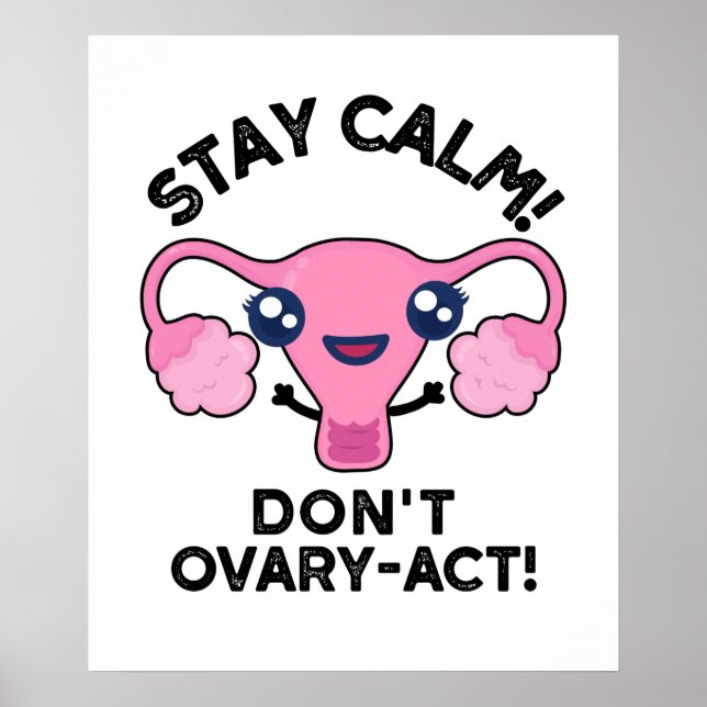 Stay Calm Don't Ovary-Act Funny Anatomy Pun Poster (Front)
