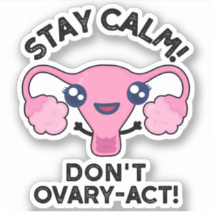 Stay Calm Don't Ovary-Act Funny Anatomy Pun Sticker