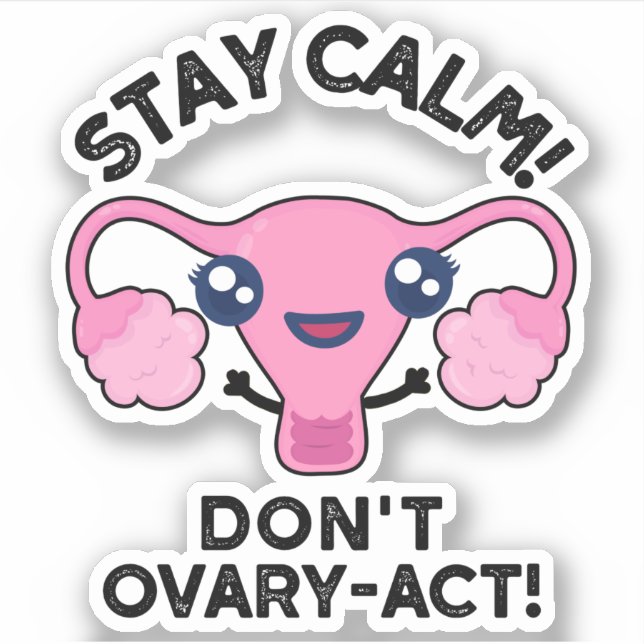 Stay Calm Don't Ovary-Act Funny Anatomy Pun Sticker (Front)
