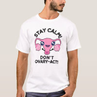 Stay Calm Don't Ovary-Act Funny Anatomy Pun