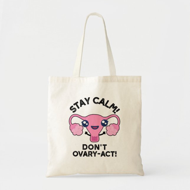 Stay Calm Don't Ovary-Act Funny Anatomy Pun Tote Bag (Front)