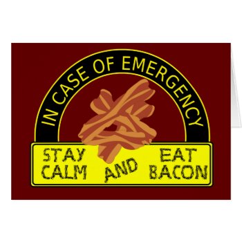 Stay Calm  Eat Bacon Card by ChiaPetRescue at Zazzle