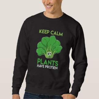 Stay Calm Even Plants Have Protein Sweatshirt