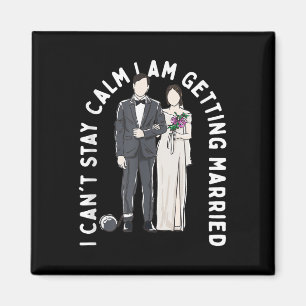 Stay Calm I Am Getting Married Happiness Wedding P Magnet