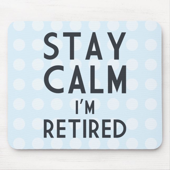 Stay Calm I’m Retired Mouse Pad (Front)