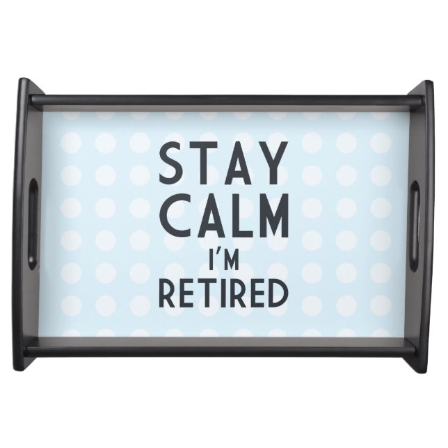 Stay Calm I’m Retired Serving Tray (Front)