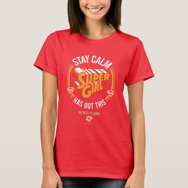 Stay Calm Supergirl Has Got This T-Shirt (Front)