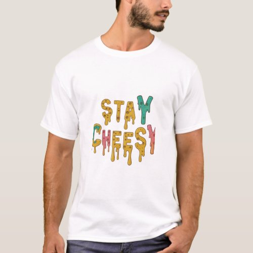 Stay Cheesy T_Shirt