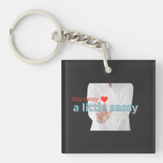 Stay Classy A Little Sassy – Stylish Feminine Quot Keychain