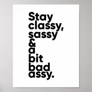 Stay Classy Sassy and A Bit Assy Inspirational Poster