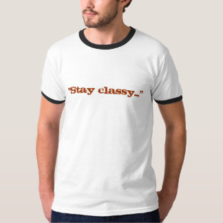 "Stay classy..." T-Shirt
