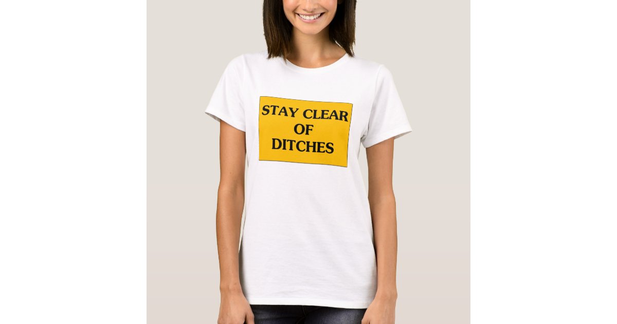 stay-clear-of-ditches-t-shirt-zazzle