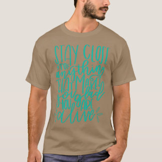 Stay Close to Feeling Alive T-Shirt
