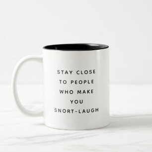 Stay Close to People Happy Humorous Mug