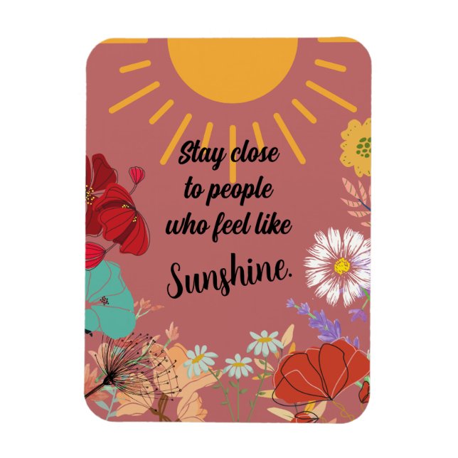Stay Close to People who feel like Sunshine Magnet (Vertical)