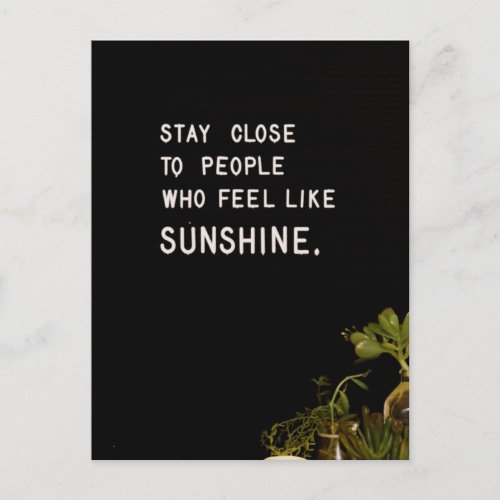 Stay close to people who feel like sunshine postcard