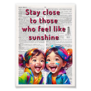 Stay Close to those who feel like Sunshine Photo Print