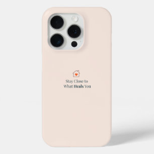 Stay Close to What Heals You Minimal Motivational iPhone 15 Pro Case