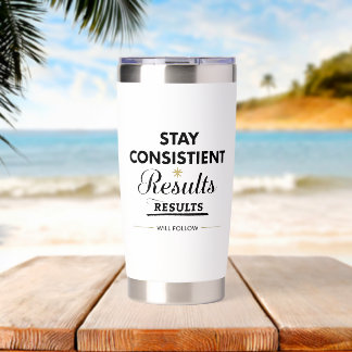 Stay Consistent Results Will Follow Gym Motivation Insulated Tumbler