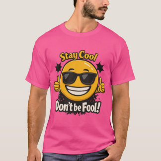 Stay Cool Dont Be Fool Funny Emoji Design T-Shirt