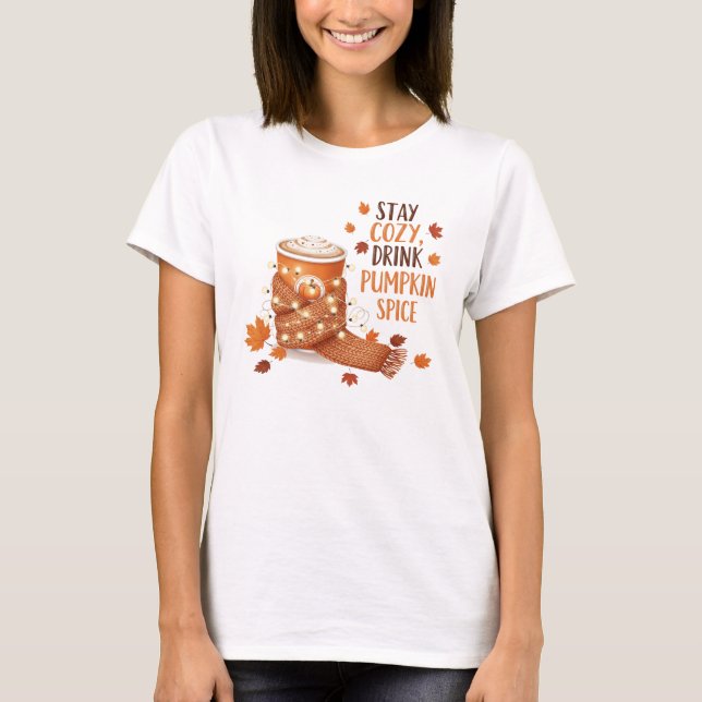 Stay Cozy and Sip Pumpkin Spice on Chilly Autumn T-Shirt (Front)
