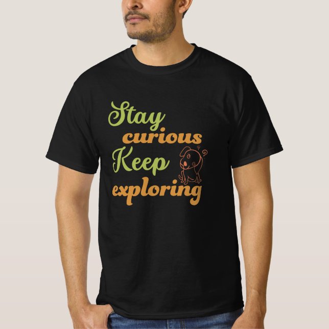 Stay curious, keep exploring T-Shirt (Front)