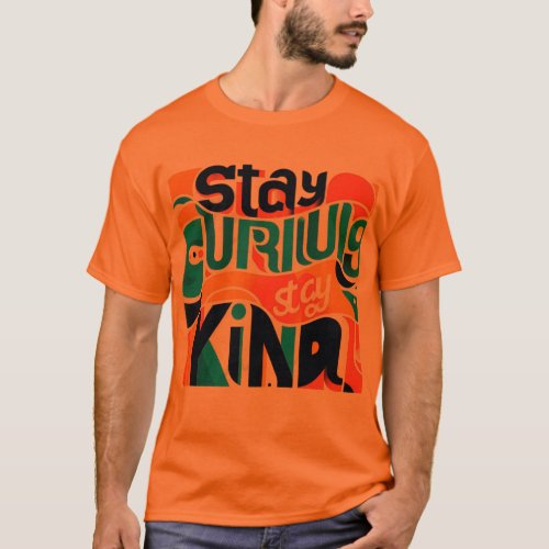 Stay curiousstay kind T_Shirt