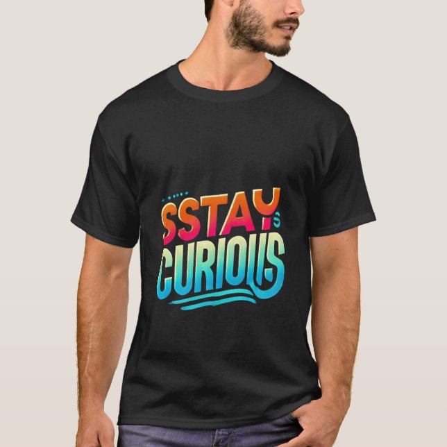 Stay Curious T-Shirt - Minimalist Inspirational  (Front)