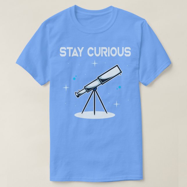 Stay Curious Telescope Astronomy Astronomer T-Shirt (Design Front)