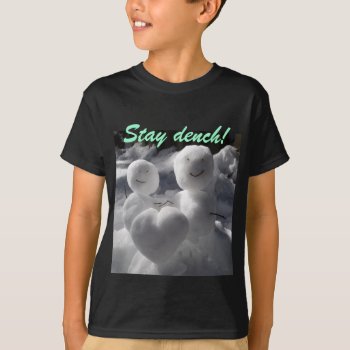 Stay Dench! T-shirt by napec2 at Zazzle