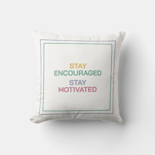 Stay Encouraged Stay Motivated A Daily Reminder Throw Pillow
