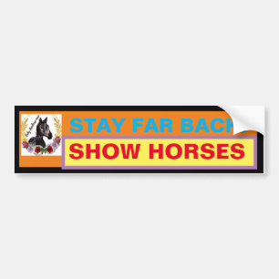 STAY FAR BACK ! SHOW HORSES BUMPER STICKER