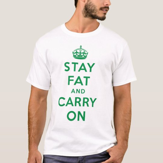 Stay Fat and Carry On! - green on white T-Shirt