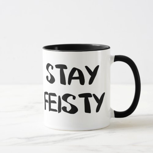 Stay Feisty Encouragement Mug