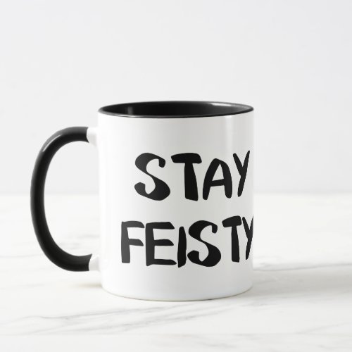 Stay Feisty Encouragement Mug