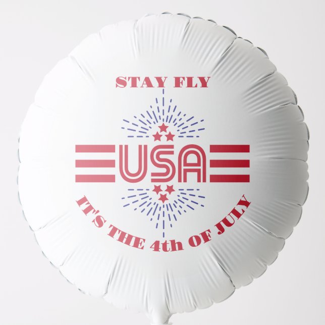 Stay fly it's the 4th of July Balloon (Front)