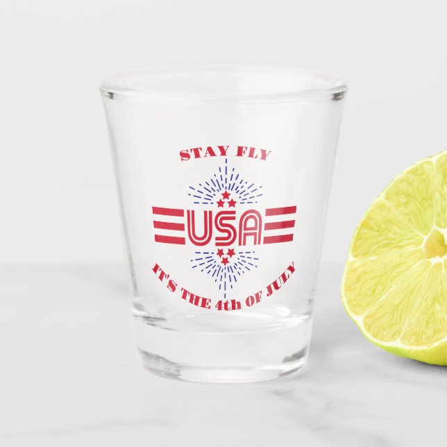 Stay fly it's the 4th of July Shot Glass (Front)
