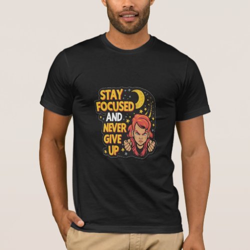 Stay Focused and Never Give Up sticker T_Shirt